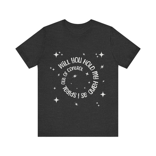Spiral out of control t-shirt / will you hold my hand shirt / Sassy women's tee gift idea / girls weekend gift idea