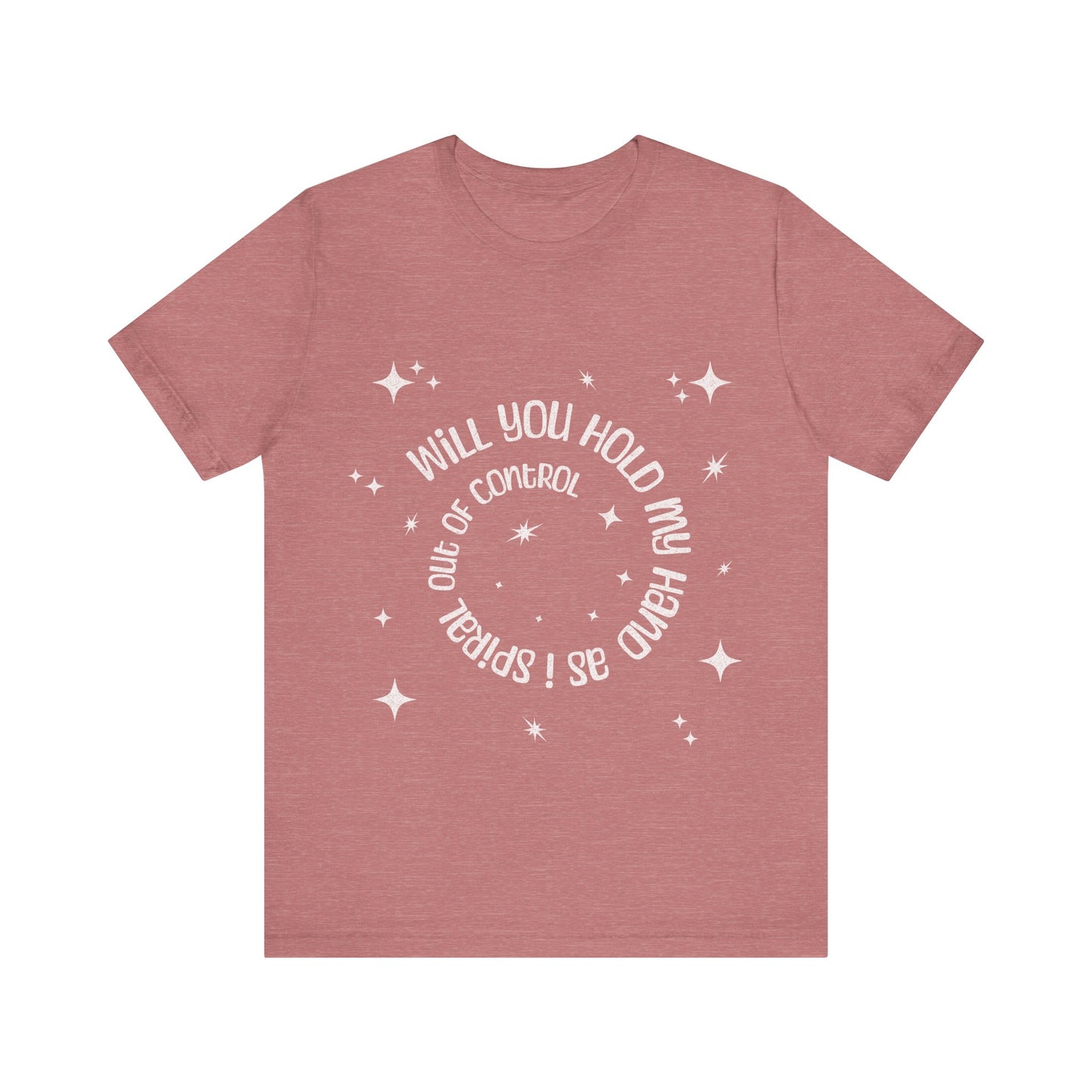 Spiral out of control t-shirt / will you hold my hand shirt / Sassy women's tee gift idea / girls weekend gift idea