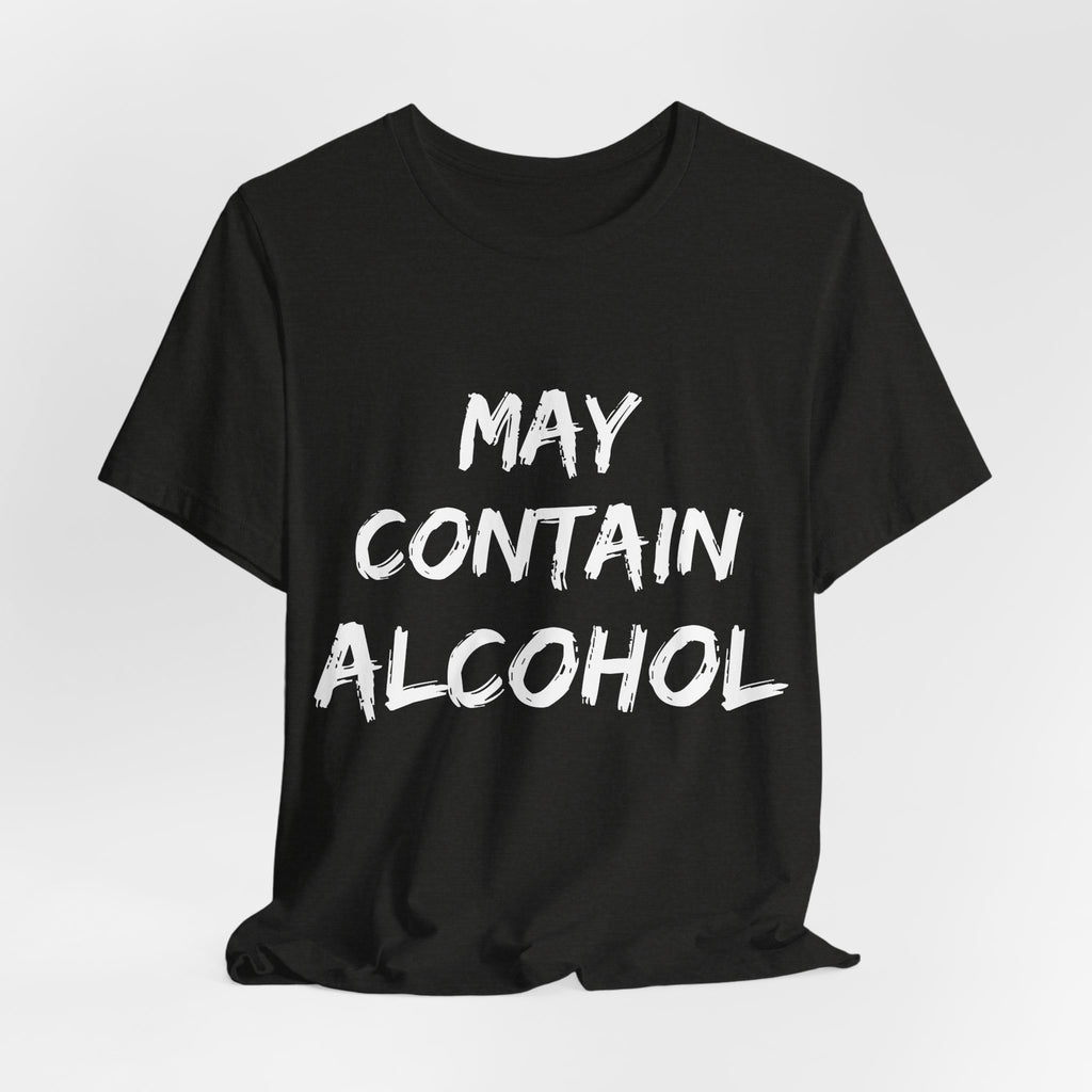 May Contain Alcohol T Shirt | Funny Drinking Shirt | Guys Night Out Gift Shirt